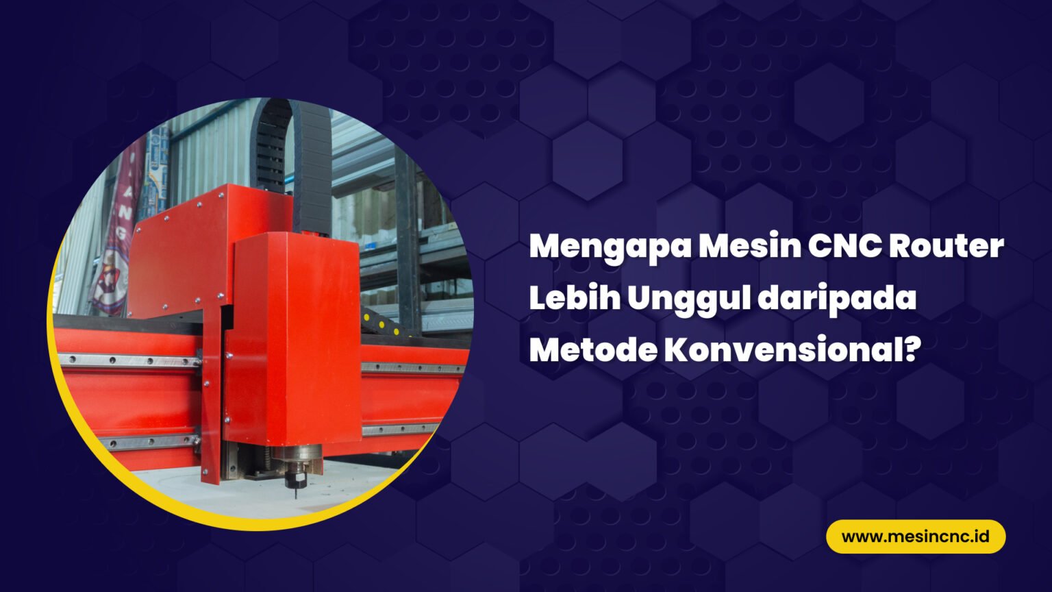 Mengapa Mesin CNC Router Lebih Unggul Daripada Metode Konvensional?